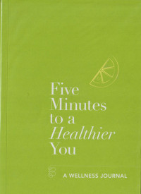 Image of Five Minutes to a Healthier You: A Wellness Journal