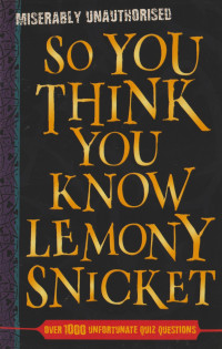 Image of So You Think You Know Lemony Snicket
